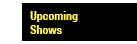 Upcoming Shows